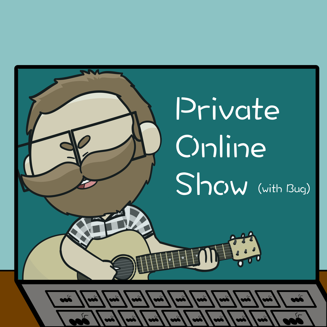 Private Online Show with Bug